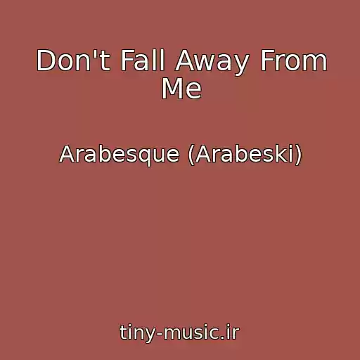 کاور آهنگ Don't Fall Away From Me از Arabesque (Arabeski)
