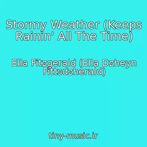 کاور آهنگ Stormy Weather (Keeps Rainin' All The Time) از Ella Fitzgerald (Ella Dzheyn Fittsdzherald)