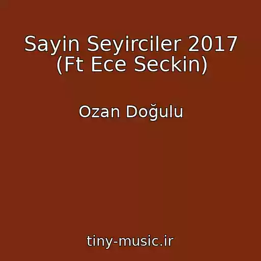 کاور آهنگ Sayin Seyirciler 2017 (Ft Ece Seckin) از Ozan Doğulu