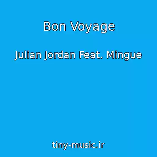 کاور آهنگ Bon Voyage از Julian Jordan Feat. Mingue