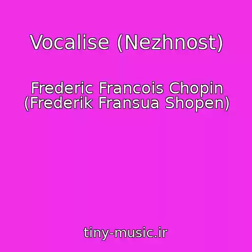 کاور آهنگ Vocalise (Nezhnost) از Frederic Francois Chopin (Frederik Fransua Shopen)