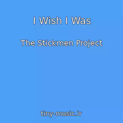 کاور آهنگ I Wish I Was از The Stickmen Project
