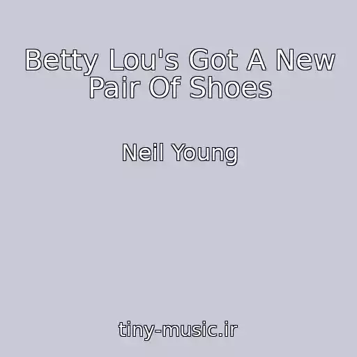 کاور آهنگ Betty Lou's Got A New Pair Of Shoes از Neil Young