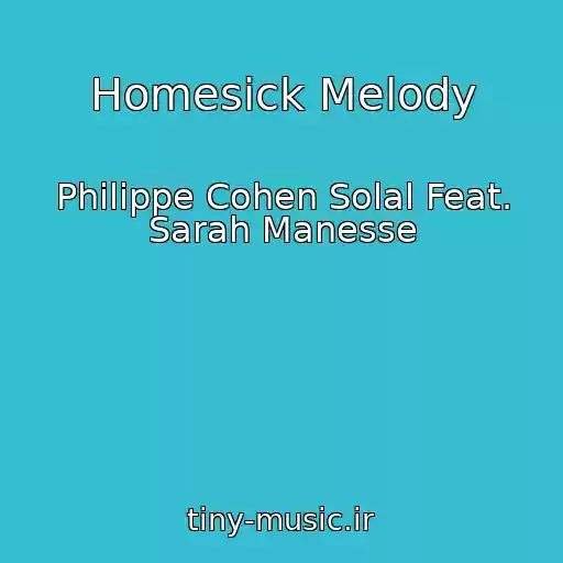 کاور آهنگ Homesick Melody از Philippe Cohen Solal Feat. Sarah Manesse