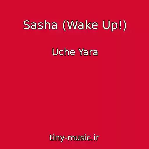 کاور آهنگ Sasha (Wake Up!) از Uche Yara