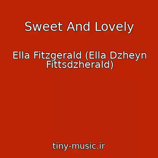 کاور آهنگ Sweet And Lovely از Ella Fitzgerald (Ella Dzheyn Fittsdzherald)