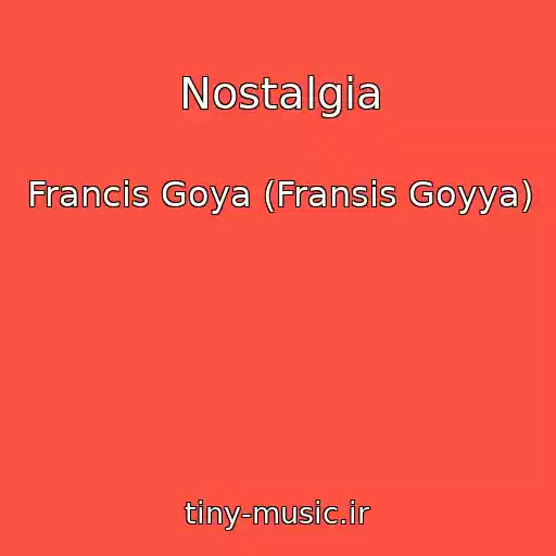 کاور آهنگ Nostalgia از Francis Goya (Fransis Goyya)