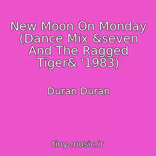 کاور آهنگ New Moon On Monday (Dance Mix &seven And The Ragged Tiger& '1983) از Duran Duran