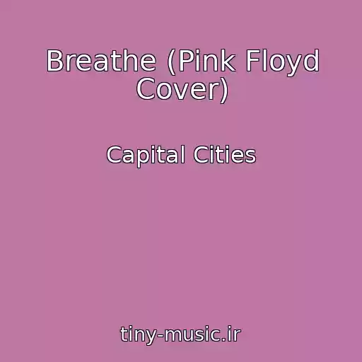 کاور آهنگ Breathe (Pink Floyd Cover) از Capital Cities