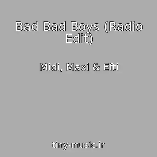 کاور آهنگ Bad Bad Boys (Radio Edit) از Midi, Maxi & Efti
