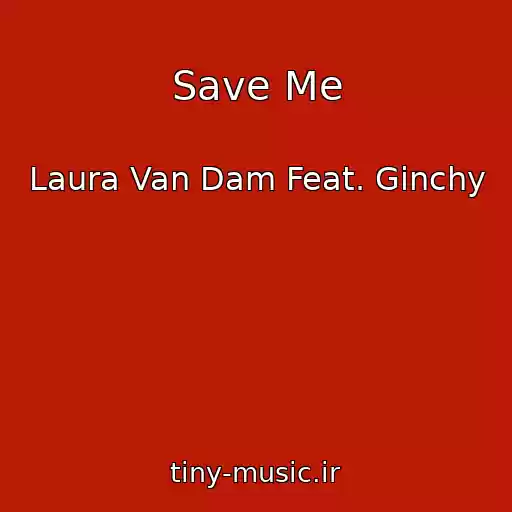 کاور آهنگ Save Me از Laura Van Dam Feat. Ginchy