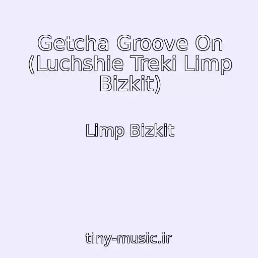 کاور آهنگ Getcha Groove On (Luchshie Treki Limp Bizkit) از Limp Bizkit