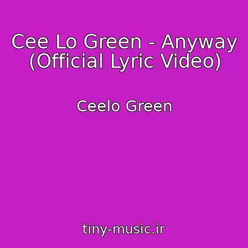 کاور آهنگ Cee Lo Green - Anyway (Official Lyric Video) از Ceelo Green