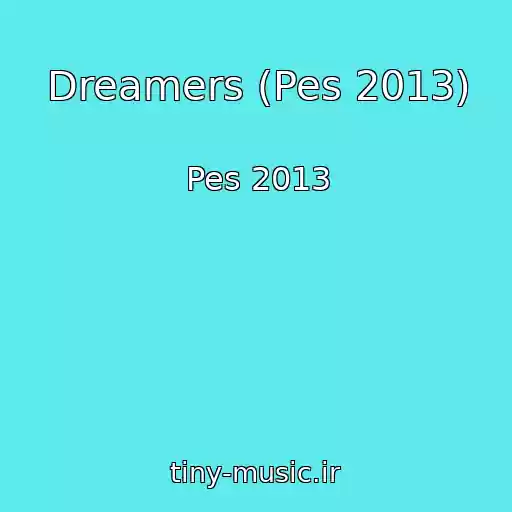 کاور آهنگ Dreamers (Pes 2013) از Pes 2013