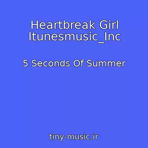 کاور آهنگ Heartbreak Girl Itunesmusic_Inc از 5 Seconds Of Summer
