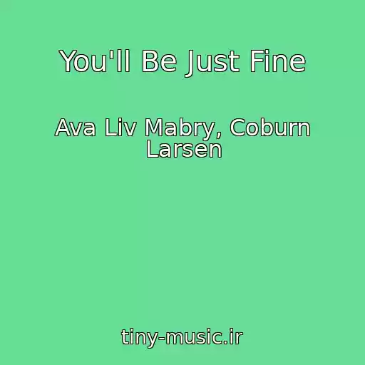 کاور آهنگ You'll Be Just Fine از Ava Liv Mabry, Coburn Larsen