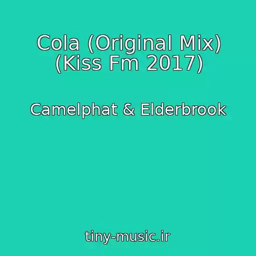 کاور آهنگ Cola (Original Mix) (Kiss Fm 2017) از Camelphat & Elderbrook