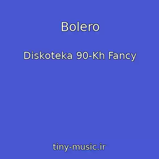 کاور آهنگ Bolero از Diskoteka 90-Kh Fancy