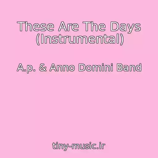 کاور آهنگ These Are The Days (Instrumental) از A.p. & Anno Domini Band