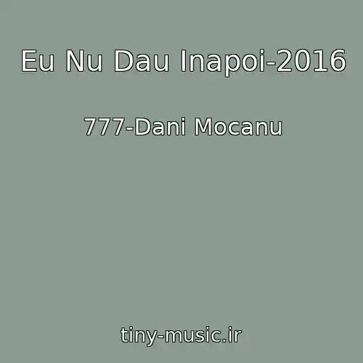 کاور آهنگ Eu Nu Dau Inapoi-2016 از 777-Dani Mocanu