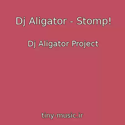 کاور آهنگ Dj Aligator - Stomp! از Dj Aligator Project