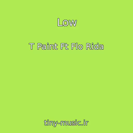 کاور آهنگ Low از T Paint Ft Flo Rida