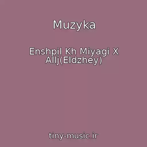 کاور آهنگ Muzyka از Enshpil Kh Miyagi X Allj(Eldzhey)