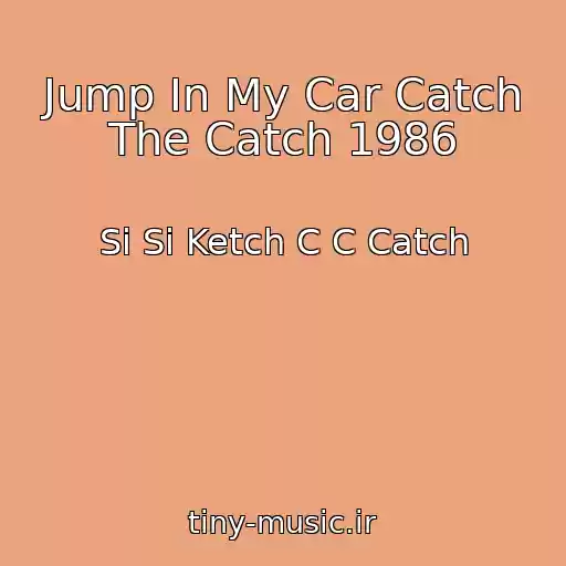 کاور آهنگ Jump In My Car Catch The Catch 1986 از Si Si Ketch C C Catch