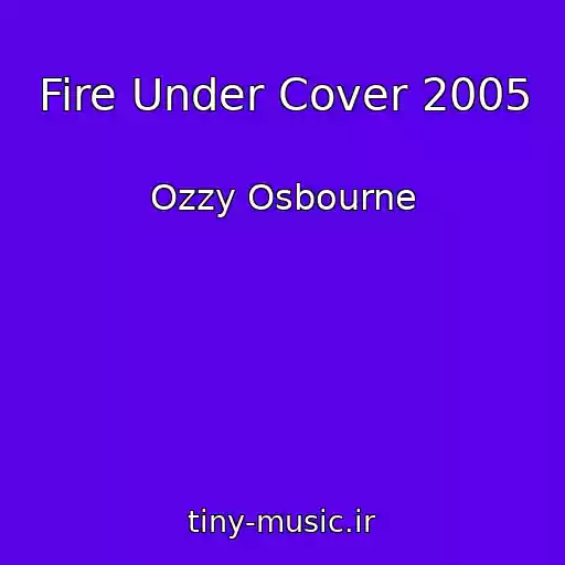 کاور آهنگ Fire Under Cover 2005 از Ozzy Osbourne