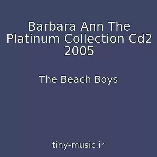 کاور آهنگ Barbara Ann The Platinum Collection Cd2 2005 از The Beach Boys
