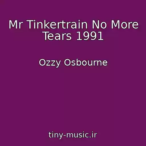 کاور آهنگ Mr Tinkertrain No More Tears 1991 از Ozzy Osbourne