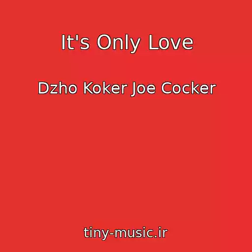 کاور آهنگ It's Only Love از Dzho Koker Joe Cocker