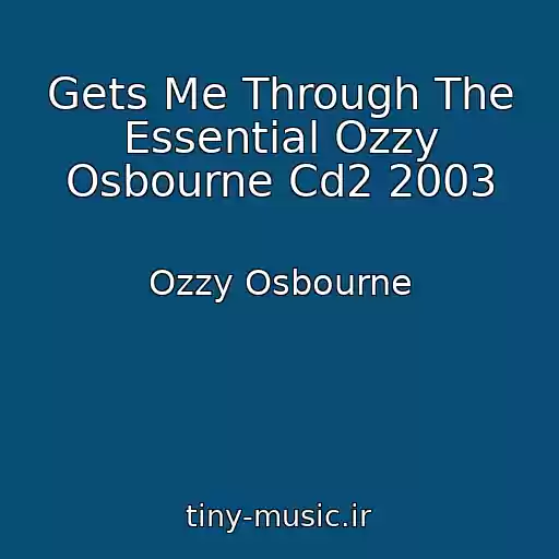 کاور آهنگ Gets Me Through The Essential Ozzy Osbourne Cd2 2003 از Ozzy Osbourne