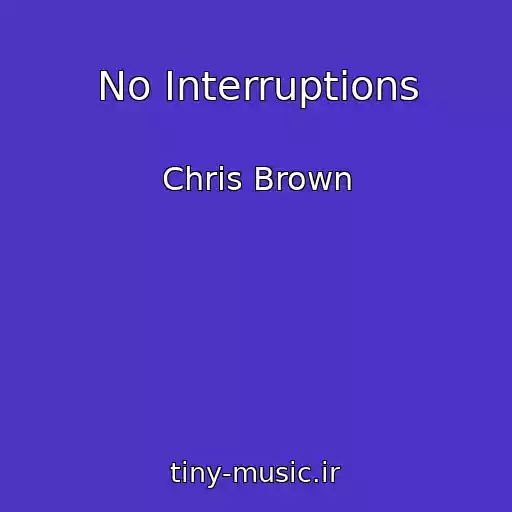 کاور آهنگ No Interruptions از Chris Brown