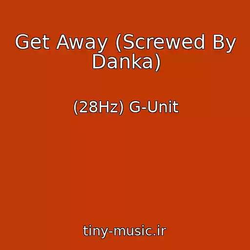 کاور آهنگ Get Away (Screwed By Danka) از (28Hz) G-Unit