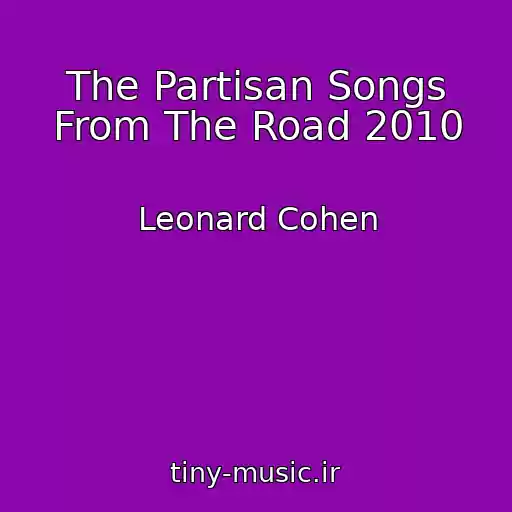 کاور آهنگ The Partisan Songs From The Road 2010 از Leonard Cohen