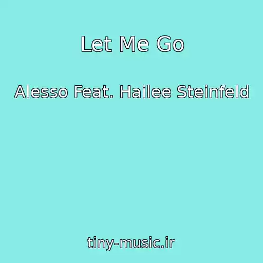 کاور آهنگ Let Me Go از Alesso Feat. Hailee Steinfeld