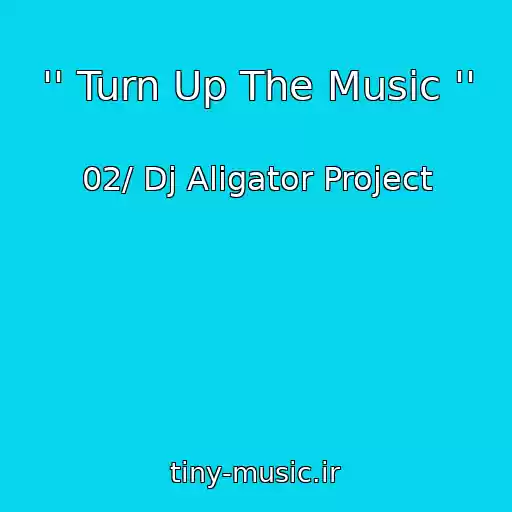 کاور آهنگ '' Turn Up The Music '' از 02/ Dj Aligator Project