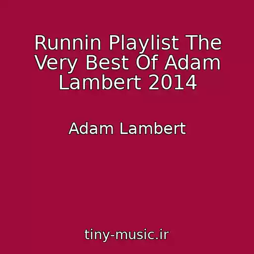کاور آهنگ Runnin Playlist The Very Best Of Adam Lambert 2014 از Adam Lambert