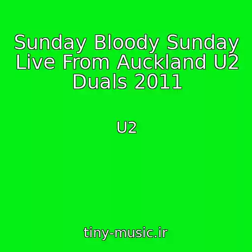 کاور آهنگ Sunday Bloody Sunday Live From Auckland U2 Duals 2011 از U2