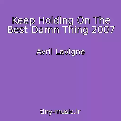 کاور آهنگ Keep Holding On The Best Damn Thing 2007 از Avril Lavigne