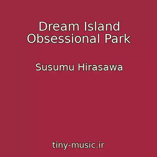 کاور آهنگ Dream Island Obsessional Park از Susumu Hirasawa