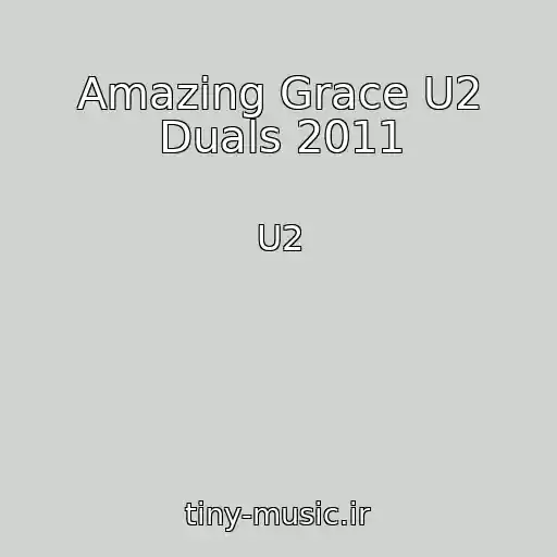کاور آهنگ Amazing Grace U2 Duals 2011 از U2