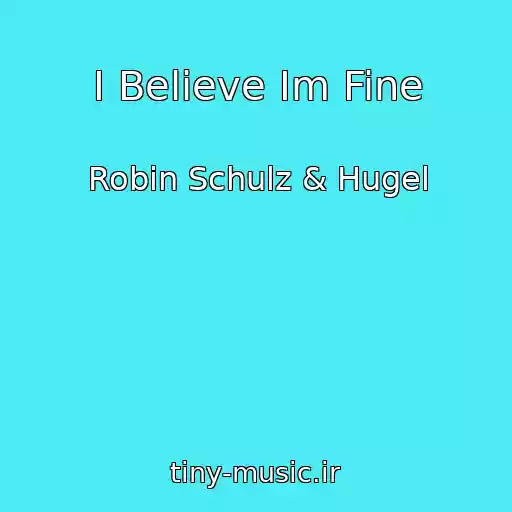 کاور آهنگ I Believe Im Fine از Robin Schulz & Hugel