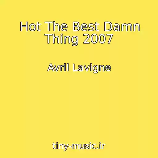 کاور آهنگ Hot The Best Damn Thing 2007 از Avril Lavigne