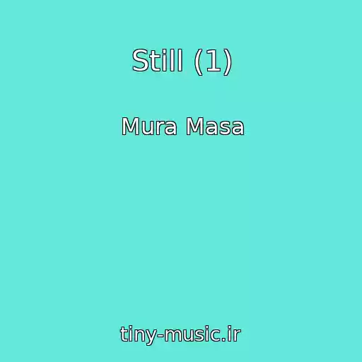کاور آهنگ Still (1) از Mura Masa