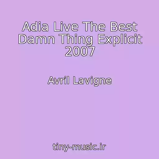 کاور آهنگ Adia Live The Best Damn Thing Explicit 2007 از Avril Lavigne