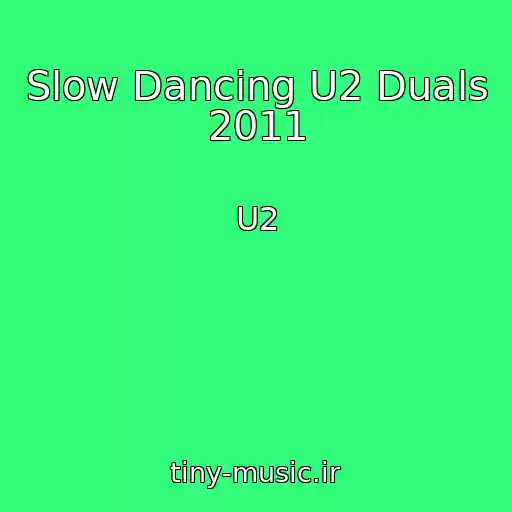 کاور آهنگ Slow Dancing U2 Duals 2011 از U2