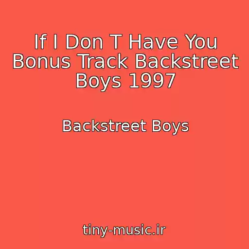 کاور آهنگ If I Don T Have You Bonus Track Backstreet Boys 1997 از Backstreet Boys