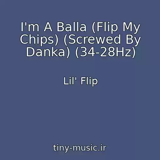 کاور آهنگ I'm A Balla (Flip My Chips) (Screwed By Danka) (34-28Hz) از Lil' Flip